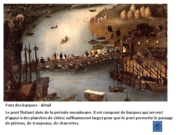 Pont des barques - détail Le pont flottant date de la période musulmane. Il