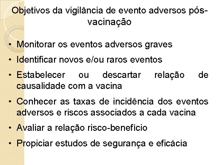 Objetivos da vigilância de evento adversos pós- vacinação • Monitorar os eventos adversos graves