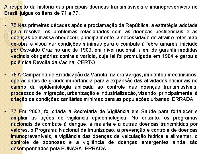 A respeito da história das principais doenças transmissíveis e imunopreveníveis no Brasil, julgue os