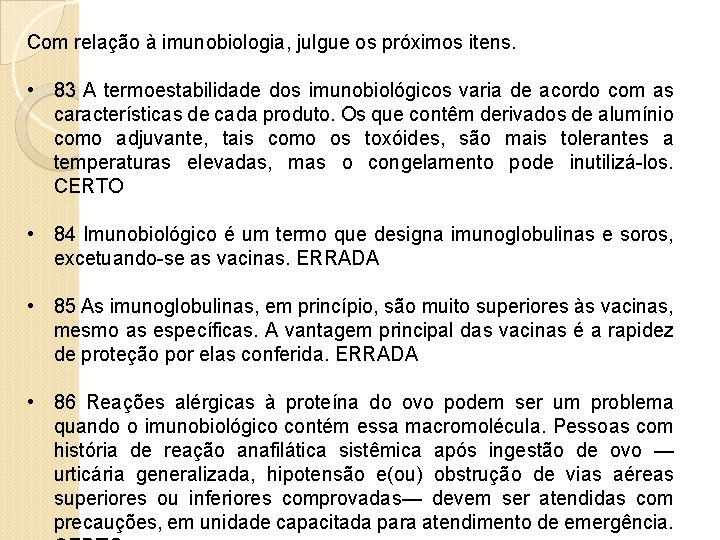 Com relação à imunobiologia, julgue os próximos itens. • 83 A termoestabilidade dos imunobiológicos