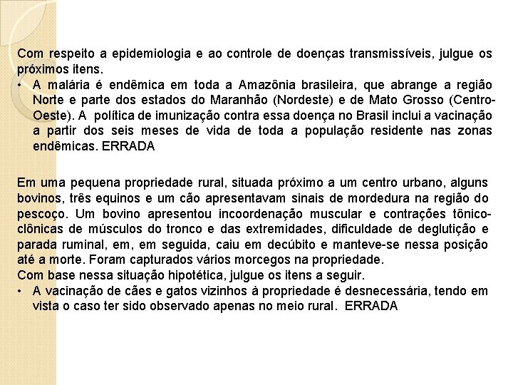 Com respeito a epidemiologia e ao controle de doenças transmissíveis, julgue os próximos itens.