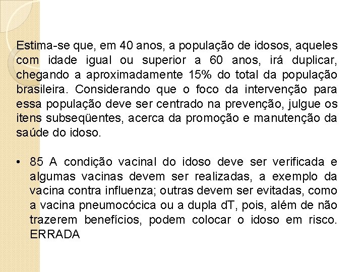 Estima-se que, em 40 anos, a população de idosos, aqueles com idade igual ou