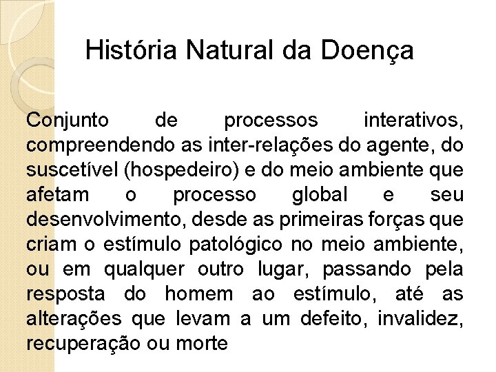 História Natural da Doença Conjunto de processos interativos, compreendendo as inter-relações do agente, do