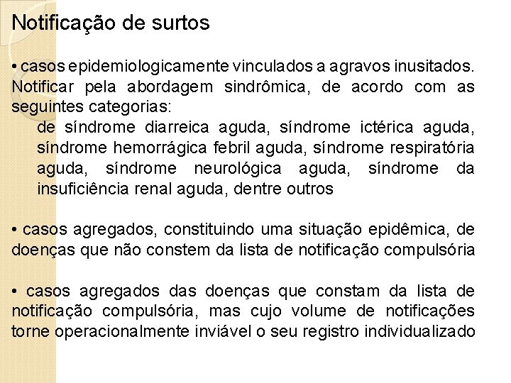 Notificação de surtos • casos epidemiologicamente vinculados a agravos inusitados. Notificar pela abordagem sindrômica,