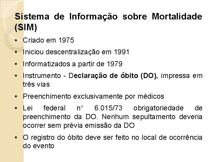 Sistema de Informação sobre Mortalidade (SIM) • Criado em 1975 • Iniciou descentralização em