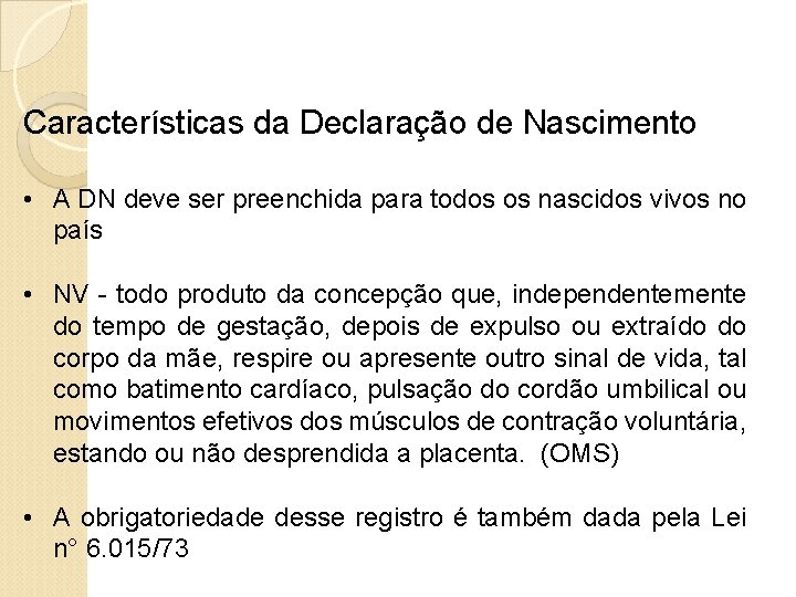 Características da Declaração de Nascimento • A DN deve ser preenchida para todos os