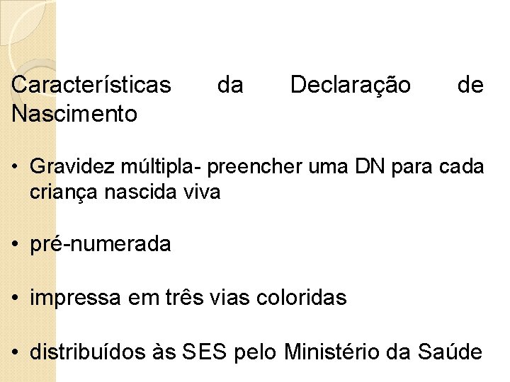 Características Nascimento da Declaração de • Gravidez múltipla- preencher uma DN para cada criança