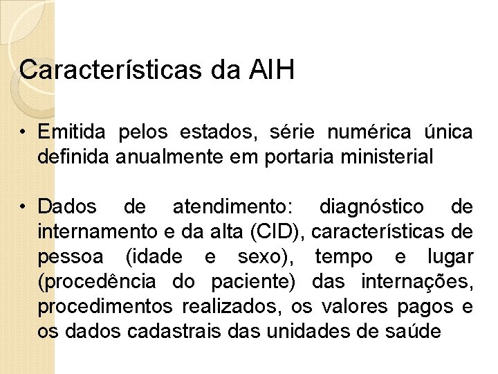 Características da AIH • Emitida pelos estados, série numérica única definida anualmente em portaria