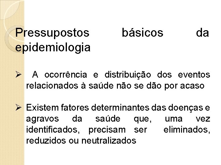 Pressupostos epidemiologia básicos da Ø A ocorrência e distribuição dos eventos relacionados à saúde