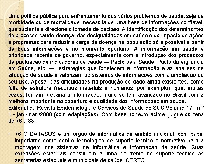 Uma política pública para enfrentamento dos vários problemas de saúde, seja de morbidade ou