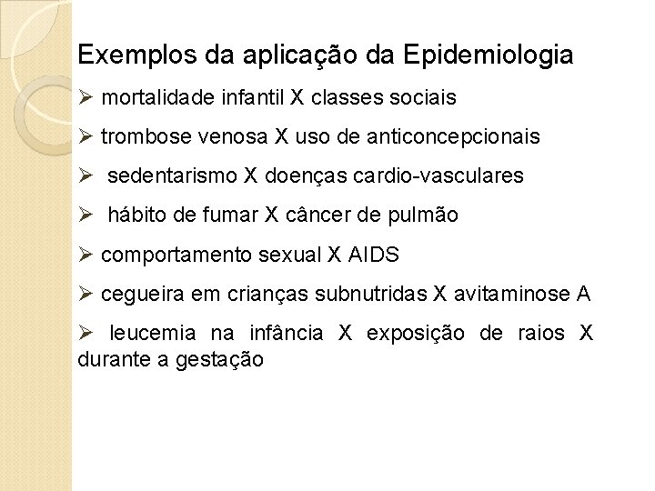 Exemplos da aplicação da Epidemiologia Ø mortalidade infantil X classes sociais Ø trombose venosa