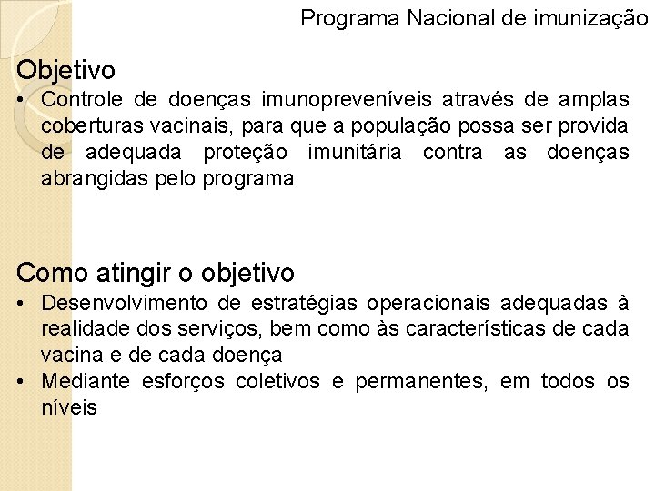 Programa Nacional de imunização Objetivo • Controle de doenças imunopreveníveis através de amplas coberturas