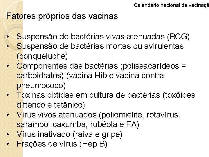 Calendário nacional de vacinaçã Fatores próprios das vacinas • Suspensão de bactérias vivas atenuadas