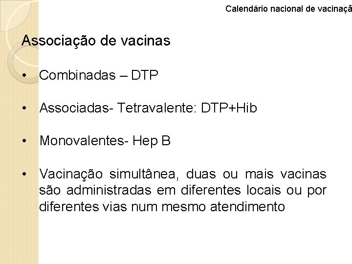 Calendário nacional de vacinaçã Associação de vacinas • Combinadas – DTP • Associadas- Tetravalente: