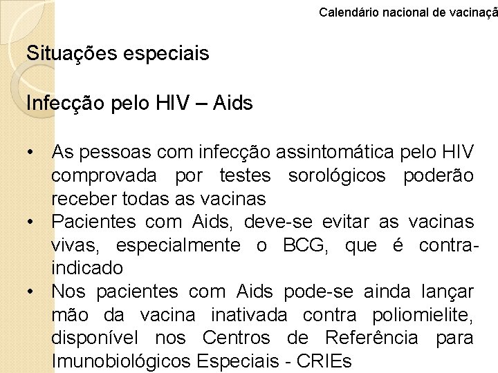 Calendário nacional de vacinaçã Situações especiais Infecção pelo HIV – Aids • As pessoas