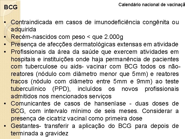 BCG Calendário nacional de vacinaçã • Contraindicada em casos de imunodeficiência congênita ou adquirida