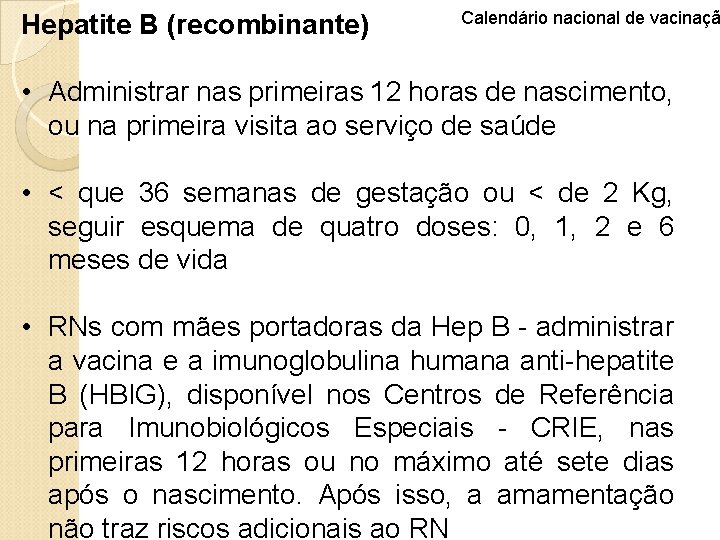 Hepatite B (recombinante) Calendário nacional de vacinaçã • Administrar nas primeiras 12 horas de