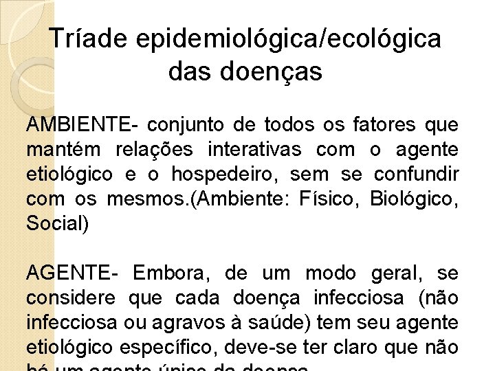Tríade epidemiológica/ecológica das doenças AMBIENTE- conjunto de todos os fatores que mantém relações interativas