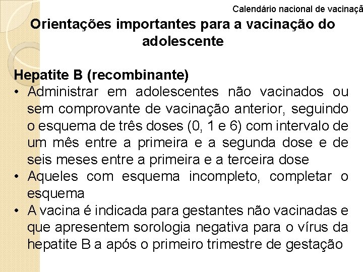 Calendário nacional de vacinaçã Orientações importantes para a vacinação do adolescente Hepatite B (recombinante)