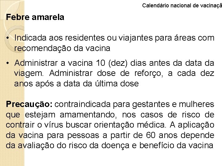 Calendário nacional de vacinaçã Febre amarela • Indicada aos residentes ou viajantes para áreas