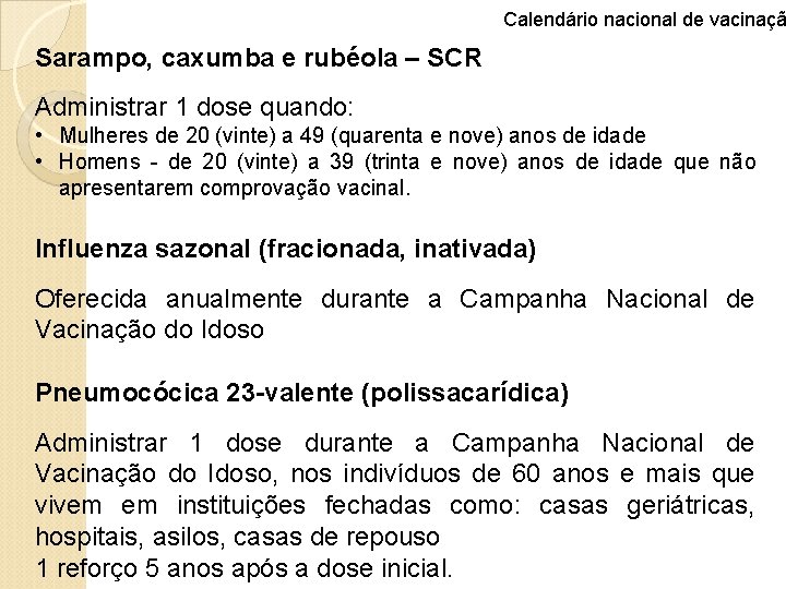 Calendário nacional de vacinaçã Sarampo, caxumba e rubéola – SCR Administrar 1 dose quando: