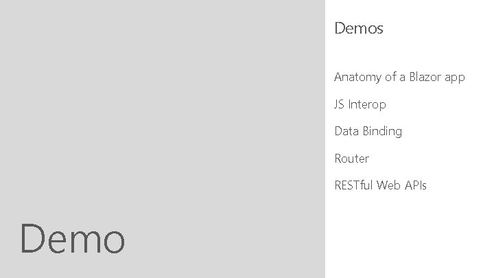 Demos Anatomy of a Blazor app JS Interop Data Binding Router RESTful Web APIs