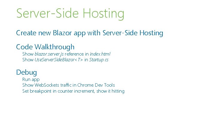 Server-Side Hosting Create new Blazor app with Server-Side Hosting Code Walkthrough Show blazor. server.