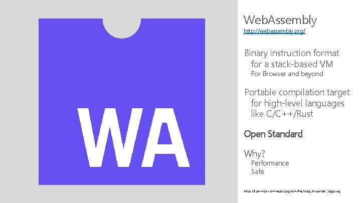 Web. Assembly http: //webassembly. org/ Binary instruction format for a stack-based VM For Browser
