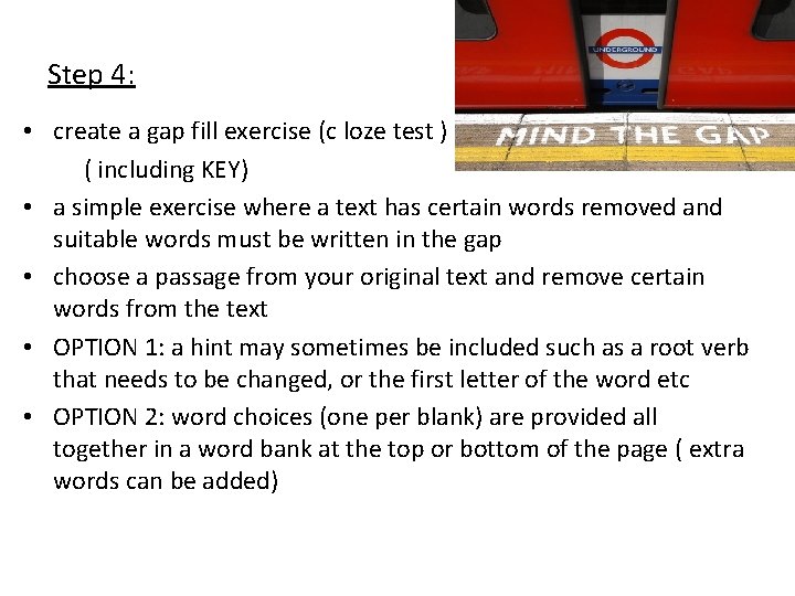 Step 4: • create a gap fill exercise (c loze test ) ( including