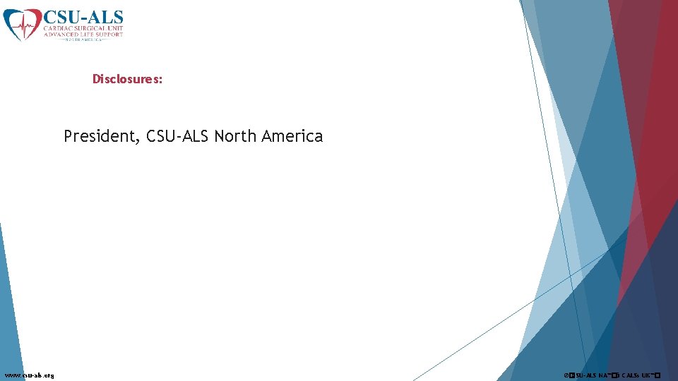 Disclosures: President, CSU-ALS North America www. csu-als. org ©�CSU-ALS NA™�& CALSs UK™� 