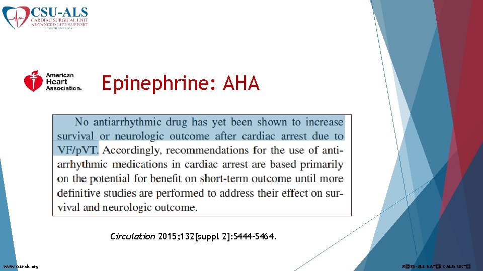 Epinephrine: AHA Circulation 2015; 132[suppl 2]: S 444–S 464. www. csu-als. org ©�CSU-ALS NA™�&