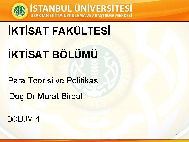 İKTİSAT FAKÜLTESİ İKTİSAT BÖLÜMÜ Para Teorisi ve Politikası Doç. Dr. Murat Birdal BÖLÜM: 4