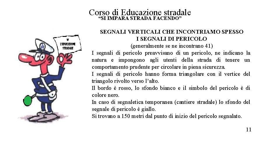 Corso di Educazione stradale “SI IMPARA STRADA FACENDO” SEGNALI VERTICALI CHE INCONTRIAMO SPESSO I Corso di Educazione stradale “SI IMPARA STRADA FACENDO” SEGNALI VERTICALI CHE INCONTRIAMO SPESSO I