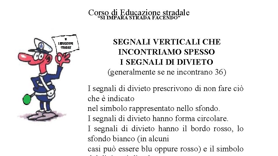Corso di Educazione stradale “SI IMPARA STRADA FACENDO” SEGNALI VERTICALI CHE INCONTRIAMO SPESSO I Corso di Educazione stradale “SI IMPARA STRADA FACENDO” SEGNALI VERTICALI CHE INCONTRIAMO SPESSO I