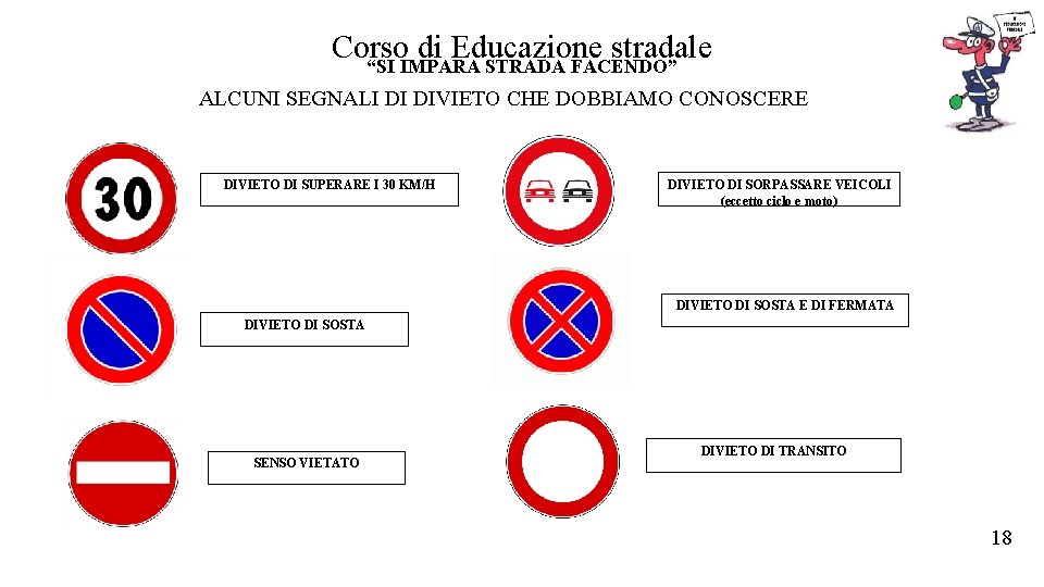 Corso di Educazione stradale “SI IMPARA STRADA FACENDO” ALCUNI SEGNALI DI DIVIETO CHE DOBBIAMO Corso di Educazione stradale “SI IMPARA STRADA FACENDO” ALCUNI SEGNALI DI DIVIETO CHE DOBBIAMO