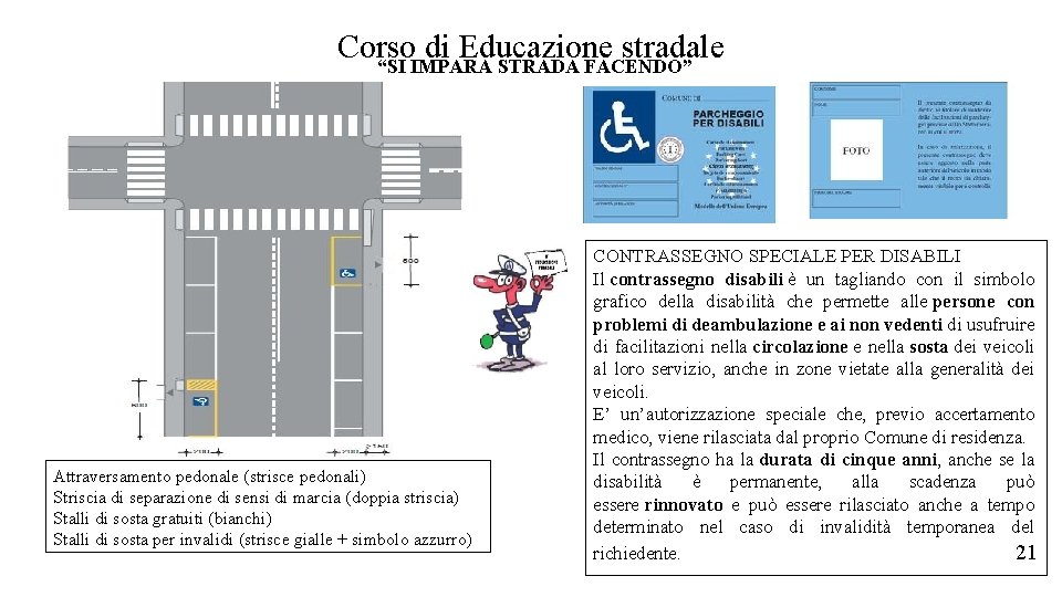 Corso di Educazione stradale “SI IMPARA STRADA FACENDO” Attraversamento pedonale (strisce pedonali) Striscia di Corso di Educazione stradale “SI IMPARA STRADA FACENDO” Attraversamento pedonale (strisce pedonali) Striscia di
