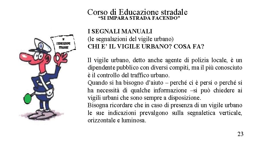 Corso di Educazione stradale “SI IMPARA STRADA FACENDO” I SEGNALI MANUALI (le segnalazioni del Corso di Educazione stradale “SI IMPARA STRADA FACENDO” I SEGNALI MANUALI (le segnalazioni del