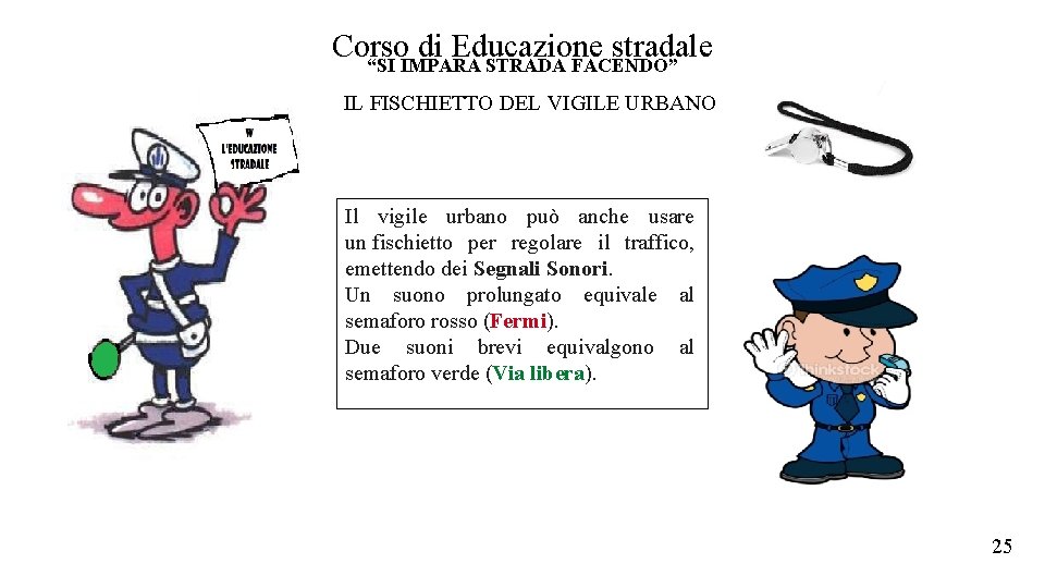 Corso di Educazione stradale “SI IMPARA STRADA FACENDO” IL FISCHIETTO DEL VIGILE URBANO Il Corso di Educazione stradale “SI IMPARA STRADA FACENDO” IL FISCHIETTO DEL VIGILE URBANO Il