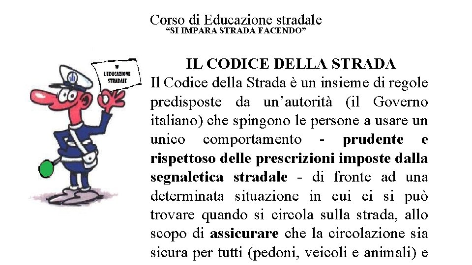 Corso di Educazione stradale “SI IMPARA STRADA FACENDO” IL CODICE DELLA STRADA Il Codice Corso di Educazione stradale “SI IMPARA STRADA FACENDO” IL CODICE DELLA STRADA Il Codice