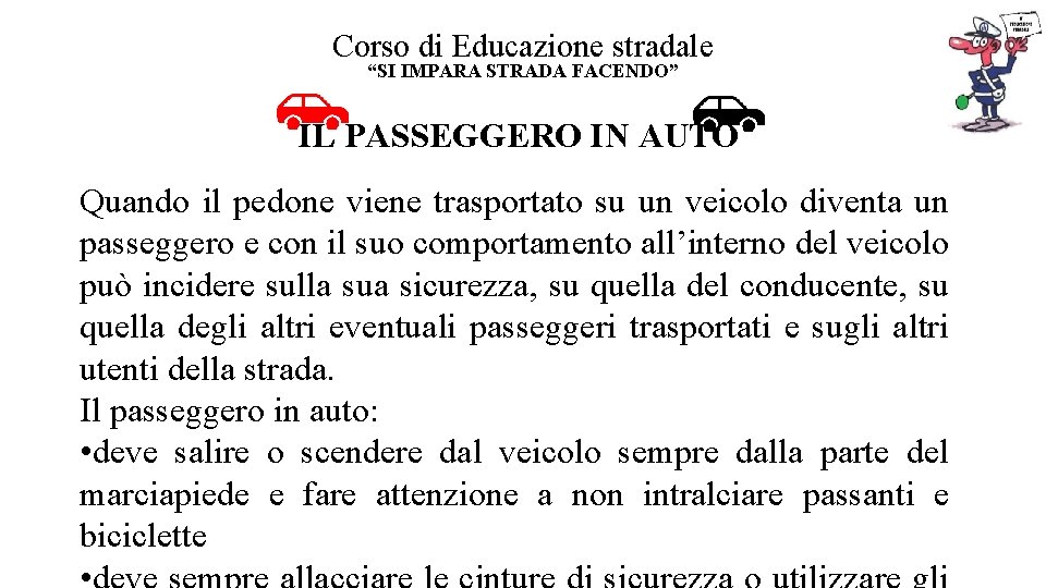Corso di Educazione stradale “SI IMPARA STRADA FACENDO” IL PASSEGGERO IN AUTO Quando il Corso di Educazione stradale “SI IMPARA STRADA FACENDO” IL PASSEGGERO IN AUTO Quando il