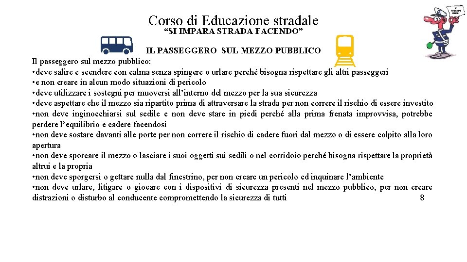 Corso di Educazione stradale “SI IMPARA STRADA FACENDO” IL PASSEGGERO SUL MEZZO PUBBLICO Il Corso di Educazione stradale “SI IMPARA STRADA FACENDO” IL PASSEGGERO SUL MEZZO PUBBLICO Il