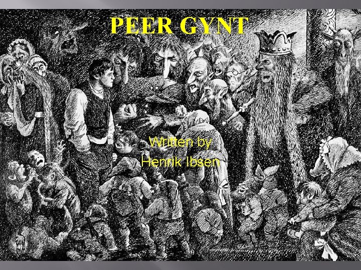 PEER GYNT Written by Henrik Ibsen 
