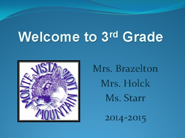 Welcome to rd 3 Grade Mrs. Brazelton Mrs. Holck Ms. Starr 2014 -2015 