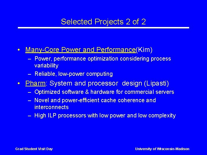 Selected Projects 2 of 2 • Many-Core Power and Performance(Kim) – Power, performance optimization Selected Projects 2 of 2 • Many-Core Power and Performance(Kim) – Power, performance optimization