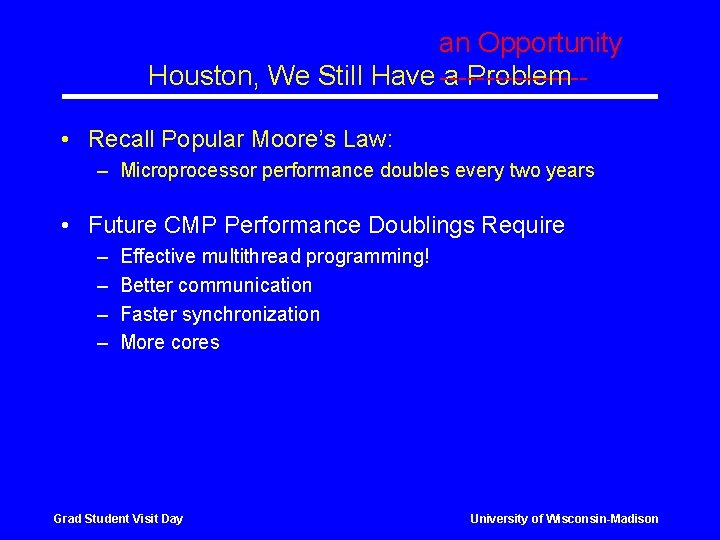 an Opportunity Houston, We Still Have a Problem -------- • Recall Popular Moore’s Law: