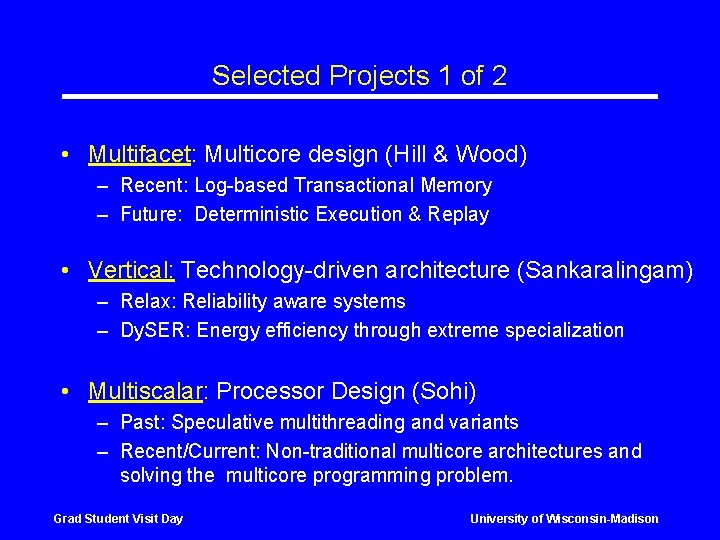 Selected Projects 1 of 2 • Multifacet: Multicore design (Hill & Wood) – Recent: Selected Projects 1 of 2 • Multifacet: Multicore design (Hill & Wood) – Recent: