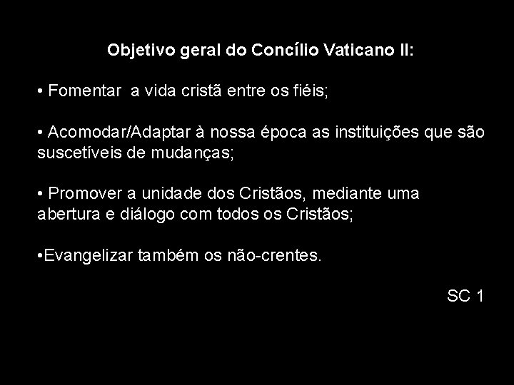 Objetivo geral do Concílio Vaticano II: • Fomentar a vida cristã entre os fiéis;