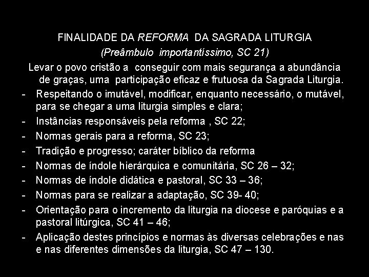 FINALIDADE DA REFORMA DA SAGRADA LITURGIA (Preâmbulo importantíssimo, SC 21) Levar o povo cristão