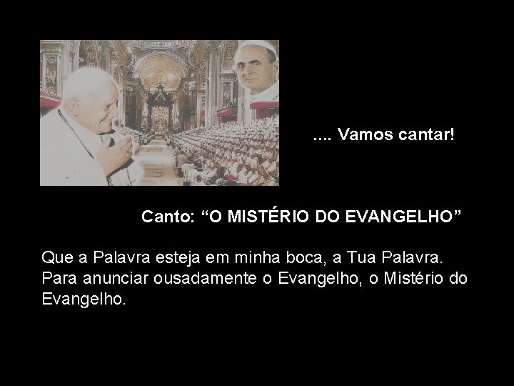 . . Vamos cantar! Canto: “O MISTÉRIO DO EVANGELHO” Que a Palavra esteja em