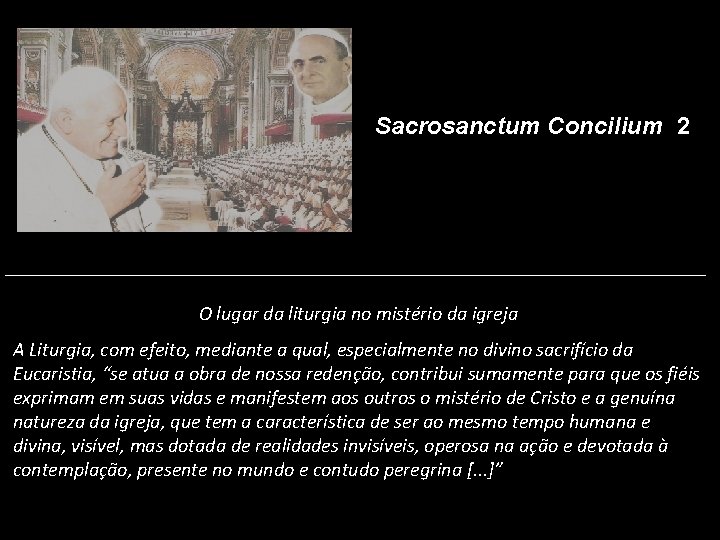 Sacrosanctum Concilium 2 O lugar da liturgia no mistério da igreja A Liturgia, com